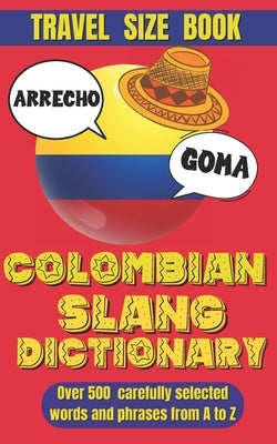 Colombian Slang Dictionary: Unlocking the Secrets of Colombian Spanish, Discover the Heart of Colombia Through Its Unique Slang. by World, Slang