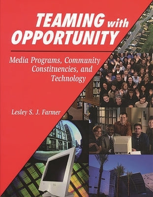Teaming with Opportunity: Media Programs, Community Constituencies, and Technology by Farmer, Lesley S. J.