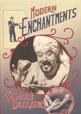 Modern Enchantments: The Cultural Power of Secular Magic by During, Simon