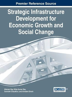 Strategic Infrastructure Development for Economic Growth and Social Change by Ray, Nilanjan
