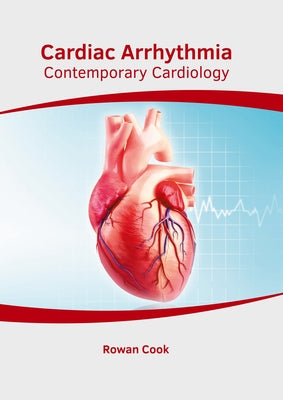 Cardiac Arrhythmia: Contemporary Cardiology by Cook, Rowan