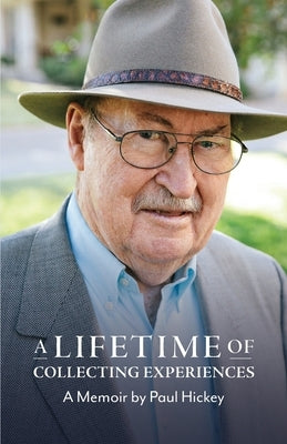 A Lifetime of Collecting Experiences by Hickey, Paul