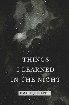 Things I Learned in the Night by Juniper, Emily