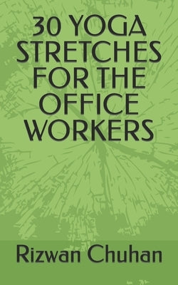 30 Yoga Stretches for the Office Workers by Chuhan, Rizwan