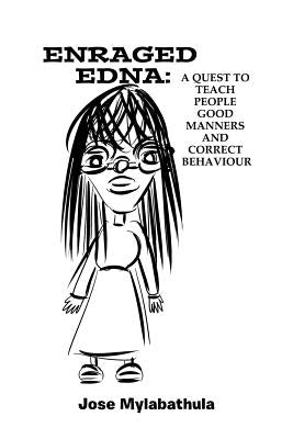 Enraged Edna: A Quest to Teach People Good Manners and Correct Behaviour by Mylabathula, Jose