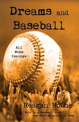 Dreams and Baseball (All Nine Innings) by Rothe, Reagan