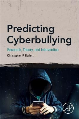 Predicting Cyberbullying: Research, Theory, and Intervention by Barlett, Christopher Paul