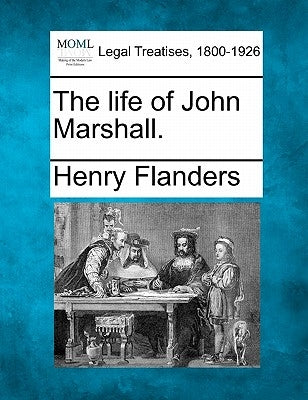 The Life of John Marshall. by Flanders, Henry