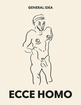 General Idea: Ecce Homo: Drawings (1985-1993) by Bovier, Lionel
