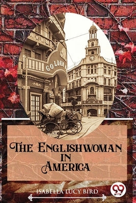 The Englishwoman In America by Bird, Isabella Lucy