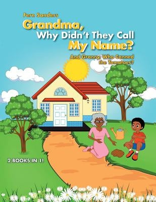 Grandma, Why Didn'T They Call My Name?: And Granny, Who Canned the Tomatoes? by Sanders, Fern