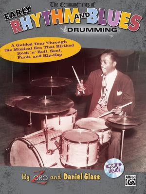 The Commandments of Early Rhythm and Blues Drumming: A Guided Tour Through the Musical Era That Birthed Rock 'n' Roll, Soul, Funk, and Hip-Hop, Book & by Zoro