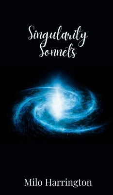 Singularity Sonnets by Harrington, Milo