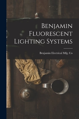 Benjamin Fluorescent Lighting Systems by Benjamin Electrical Mfg Co