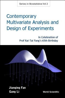 Contemporary Multivariate Analysis and Design of Experiments: In Celebration of Prof Kai-Tai Fang's 65th Birthday by Fan, Jianqing