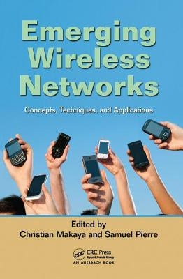 Emerging Wireless Networks: Concepts, Techniques and Applications by Makaya, Christian