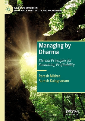 Managing by Dharma: Eternal Principles for Sustaining Profitability by Mishra, Paresh