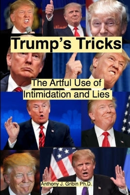 Trump's Tricks: The Artful Use of Intimidation and Lies by Gribin, Anthony