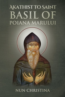 Akathist to Saint Basil of Poiana Marului by Skoubourdis, Anna