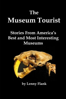 The Museum Tourist: Stories From America's Best and Most Interesting Museums by Flank, Lenny