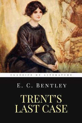 Trent's Last Case: The Woman in Black by Bentley, E. C.