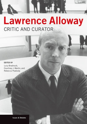 Lawrence Alloway: Critic and Curator by Bradnock, Lucy