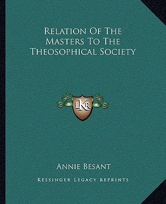Relation Of The Masters To The Theosophical Society by Besant, Annie