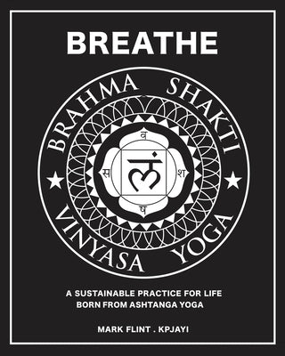 Brahma Shakti Vinyasa Yoga. A sustainable practice for life. Born from Ashtanga by Flint, Mark