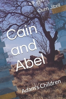 Cain and Abel: Adam's Children by Jibril, Oum
