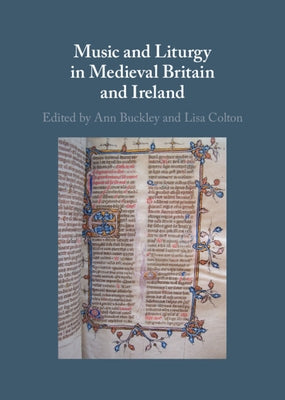 Music and Liturgy in Medieval Britain and Ireland by Buckley, Ann