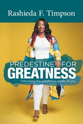 Predestine For Greatness: Unlocking the greatness inside of you by Timpson, Rashieda F.