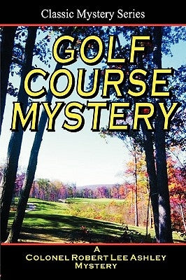 Golf Course Mystery: A Colonel Ashley Adventure by Steele, Chester K.