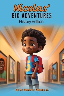 Nicolas' Big Adventures: History Edition by Cheeks, Robert F., Jr.