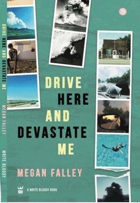 Drive Here and Devastate Me by Falley, Megan