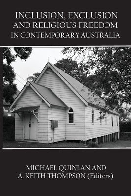 Inclusion, Exclusion and Religious Freedom in Contemporary Australia by Quinlan, Michael
