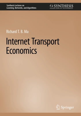 Internet Transport Economics by Ma, Richard T. B.