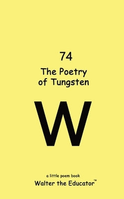 The Poetry of Tungsten by Walter the Educator