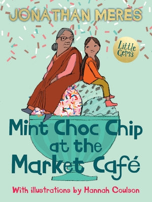 Little Gems - Mint Choc Chip at the Market Cafe by Meres, Jonathan
