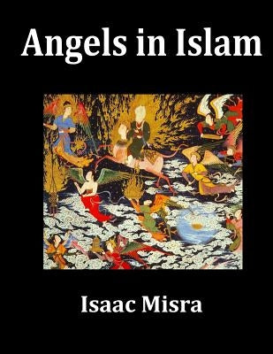 Angels in Islam by Misra, Isaac