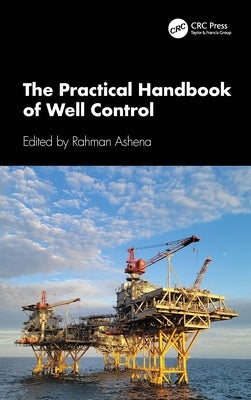 The Practical Handbook of Well Control by Ashena, Rahman