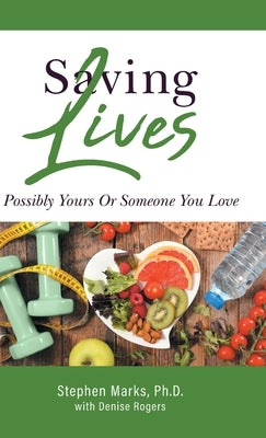 Saving Lives: Possibly Yours Or Someone You Love by Marks, Stephen