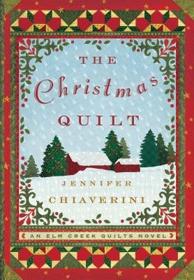 The Christmas Quilt: An ELM Creek Quilts Novel by Chiaverini, Jennifer