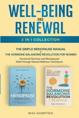 Well-Being and Renewal 2-In-1 Collection: The Simple Menopause Manual + The Hormone Balancing Revolution for Women: Hormonal Harmony and Menopausal Re by Hampton, Max
