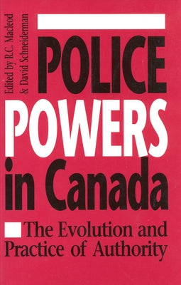 Police Powers in Canada: The Evolution and Practice of Authority by MacLeod, R. C.