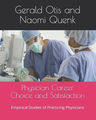 Physician Career Choice and Satisfaction: Empirical Studies of Practicing Physicians by Quenk, Naomi