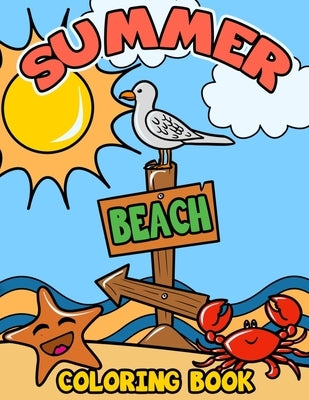 Summer Beach Coloring Book: A Kids Day at the Beach, Summer Vacation Beach Theme Coloring Book for Preschool & Elementary Little Boys & Girls Ages by Busy Bee Coloring