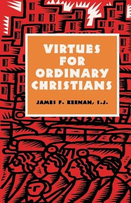Virtues for Ordinary Christians by Keenan, Sj James F.