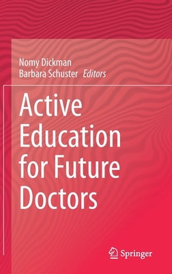 Active Education for Future Doctors by Dickman, Nomy