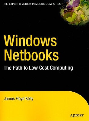 Windows NetBooks: The Path to Low-Cost Computing by Floyd Kelly, James