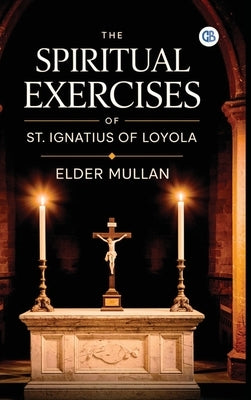 The Spiritual Exercises of St. Ignatius of Loyola by Mullan, Elder